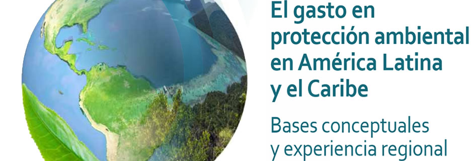 El Gasto en Protección Ambiental en América Latina y el Caribe.